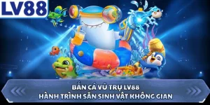 Bắn Cá Vũ Trụ LV88 - Hành Trình Săn Sinh Vật Không Gian